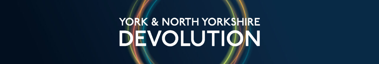 Devolution consultation > York and North Yorkshire Combined Authority